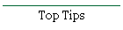 Top Tips